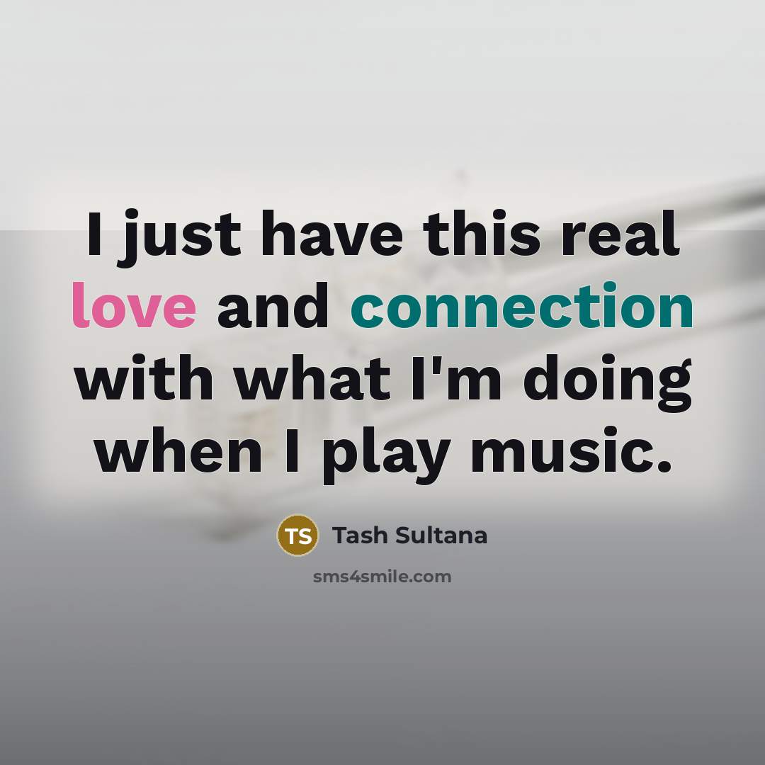 “I just have this real love and connection with what I'm doing when I play music.” quote by Tash Sultana
