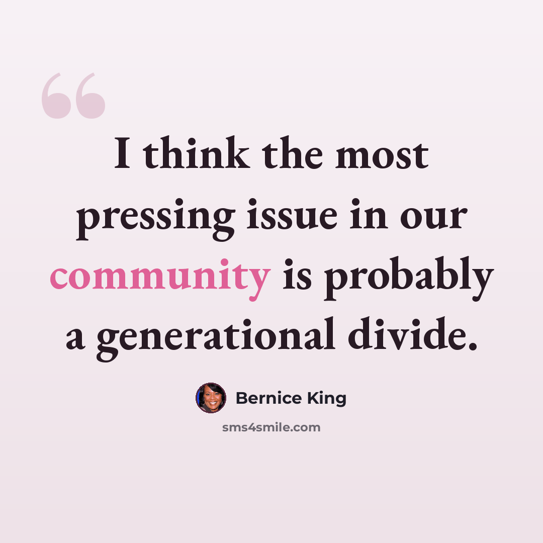 “I think the most pressing issue in our community is probably a generational divide.” quote by Bernice King