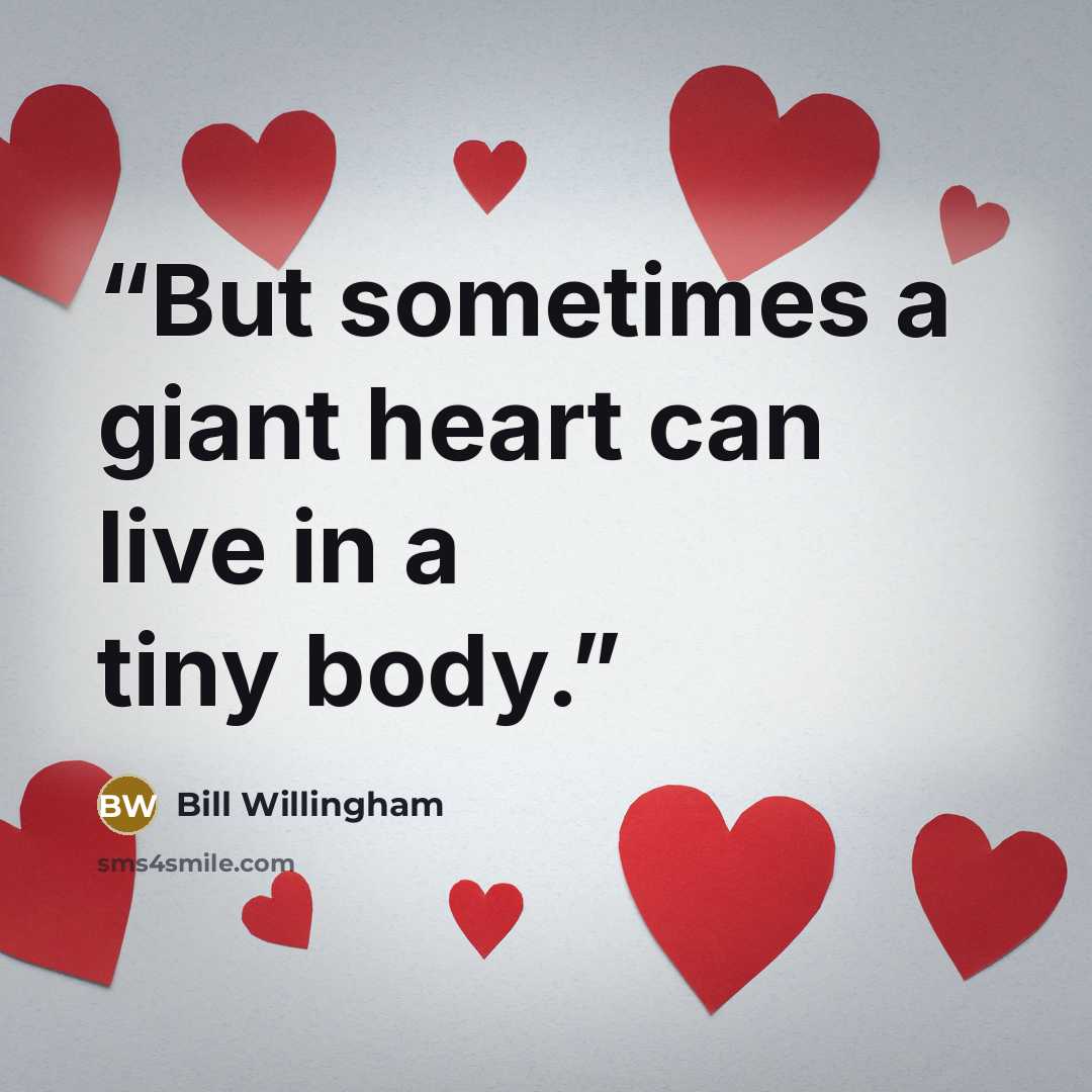“But sometimes a giant heart can live in a tiny body.” quote by Bill Willingham