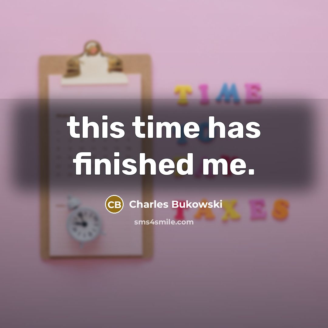 “this time has finished me.” quote by Charles Bukowski