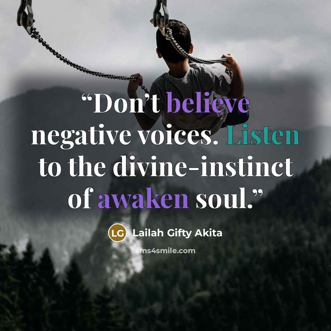 “Don’t believe negative voices. Listen to the divine-instinct of awaken soul.” quote by Lailah Gifty Akita