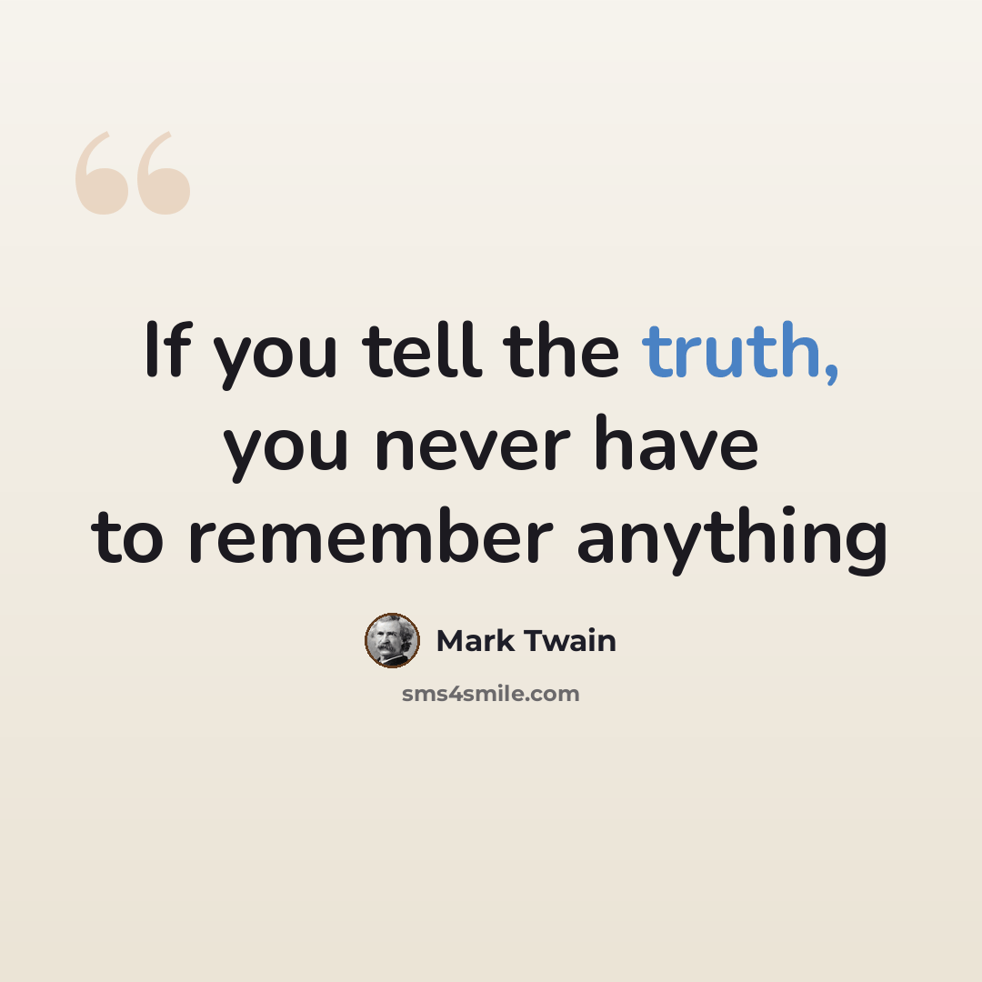 “If you tell the truth, you never have to remember anything” quote by Mark Twain