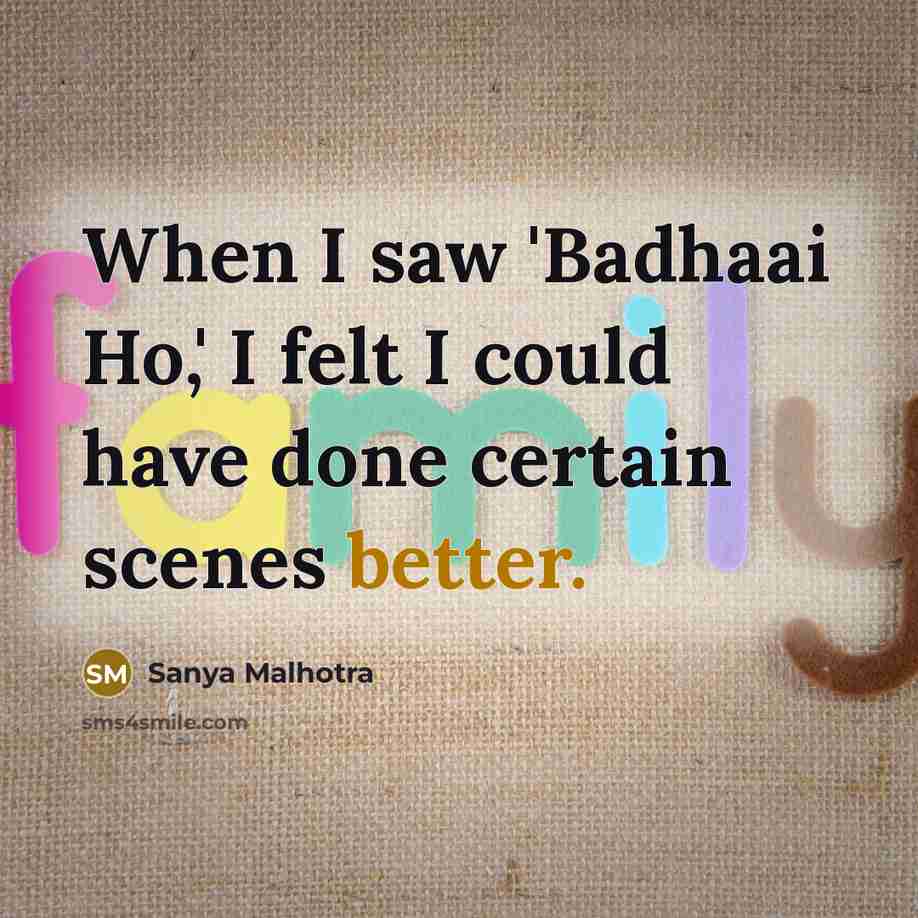 “When I saw 'Badhaai Ho,' I felt I could have done certain scenes better.” quote by Sanya Malhotra