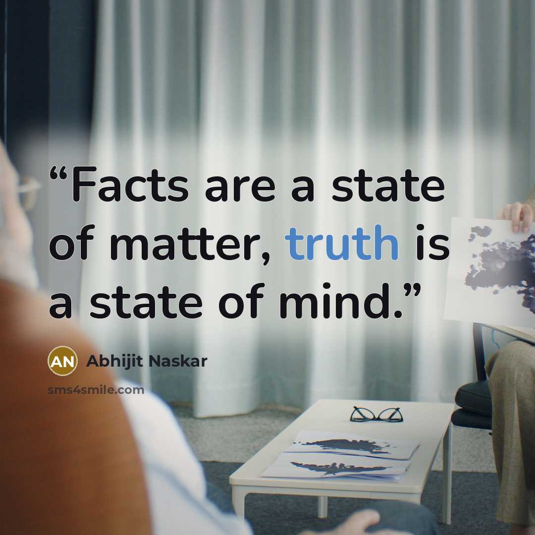 “Facts are a state of matter, truth is a state of mind.” quote by Abhijit Naskar