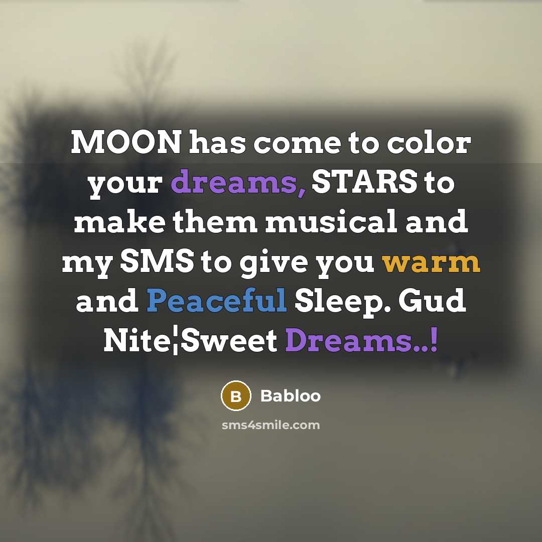 “MOON has come to color your dreams, STARS to make them musical and my SMS to give you warm and Peaceful Sleep. Gud Nite¦Sweet Dreams..!” quote by Babloo