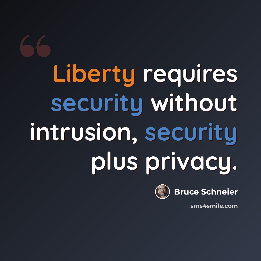 “Liberty requires security without intrusion, security plus privacy.” quote by Bruce Schneier