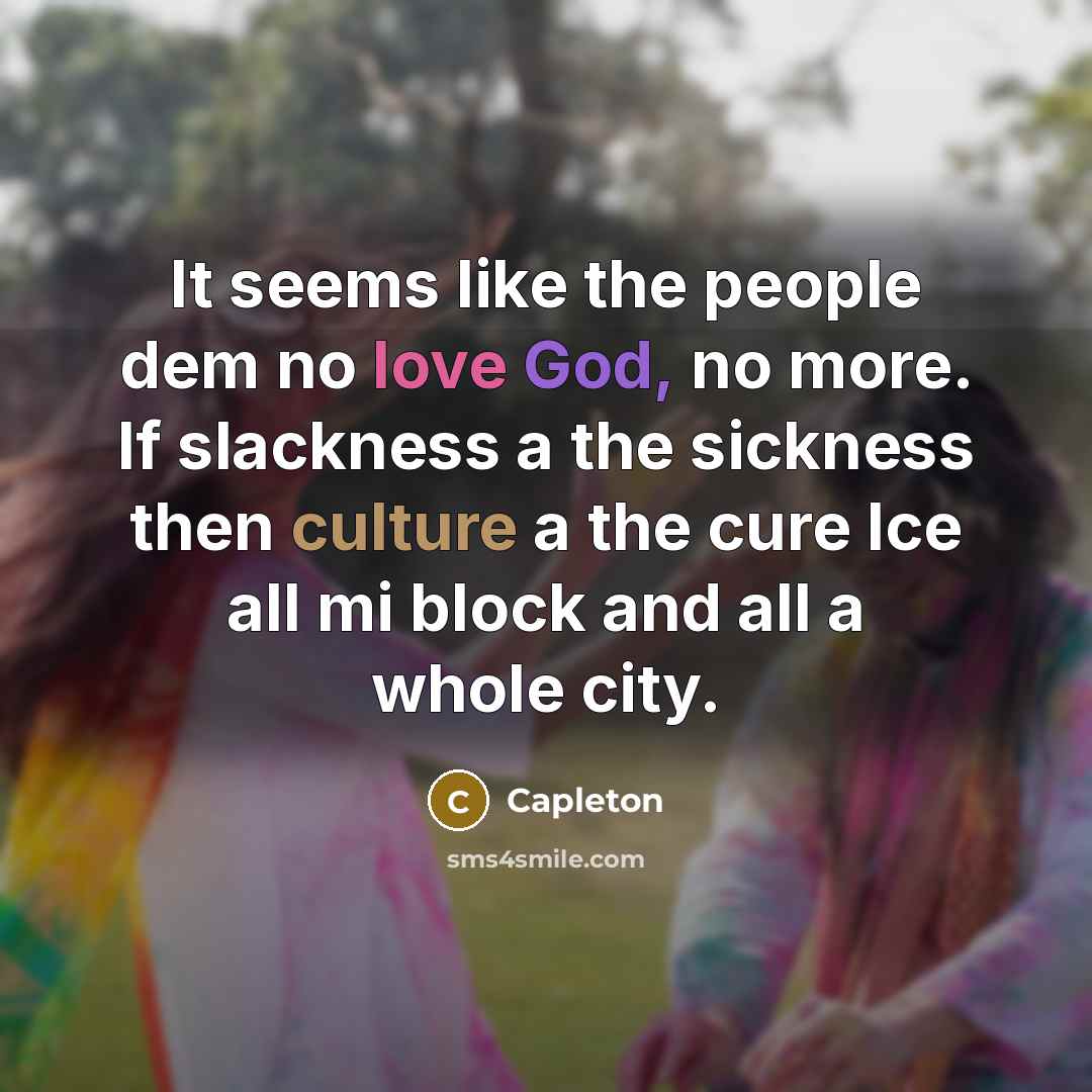 “It seems like the people dem no love God, no more. If slackness a the sickness then culture a the cure Ice all mi block and all a whole city.” quote by Capleton