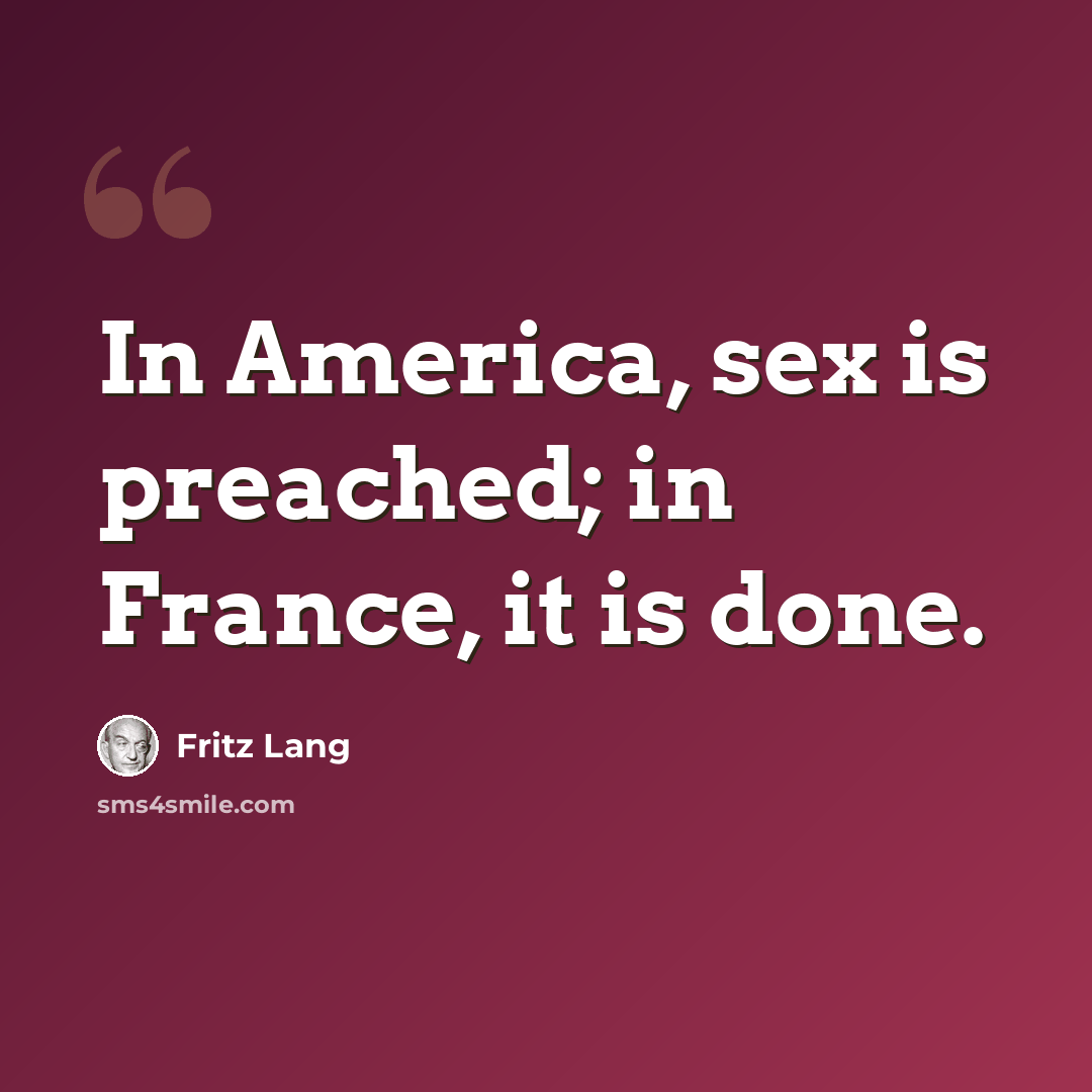 “In America, sex is preached; in France, it is done.” quote by Fritz Lang