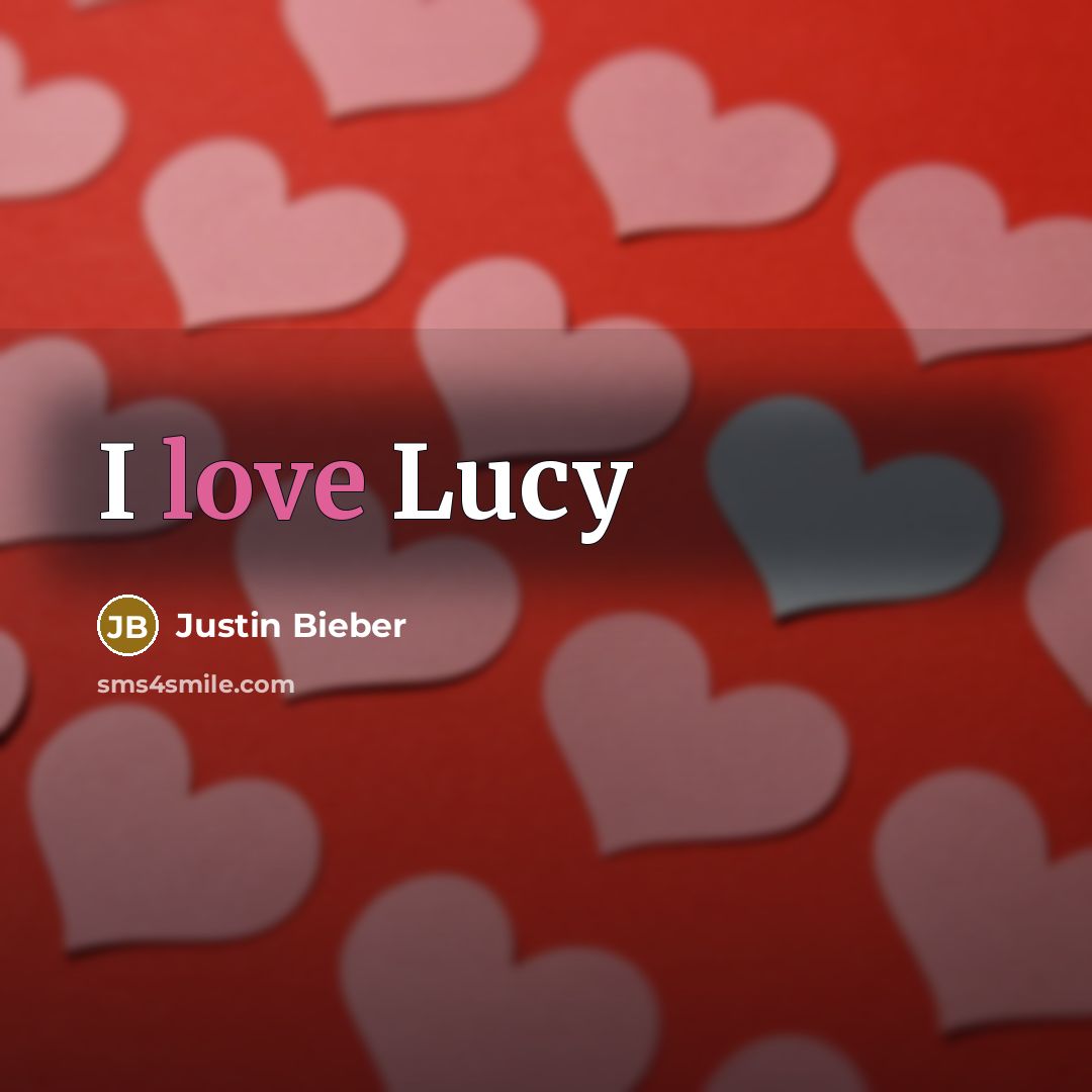 “I love Lucy” quote by Justin Bieber
