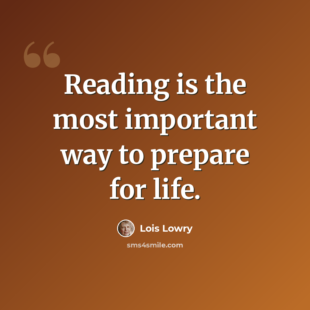 “Reading is the most important way to prepare for life.” quote by Lois Lowry