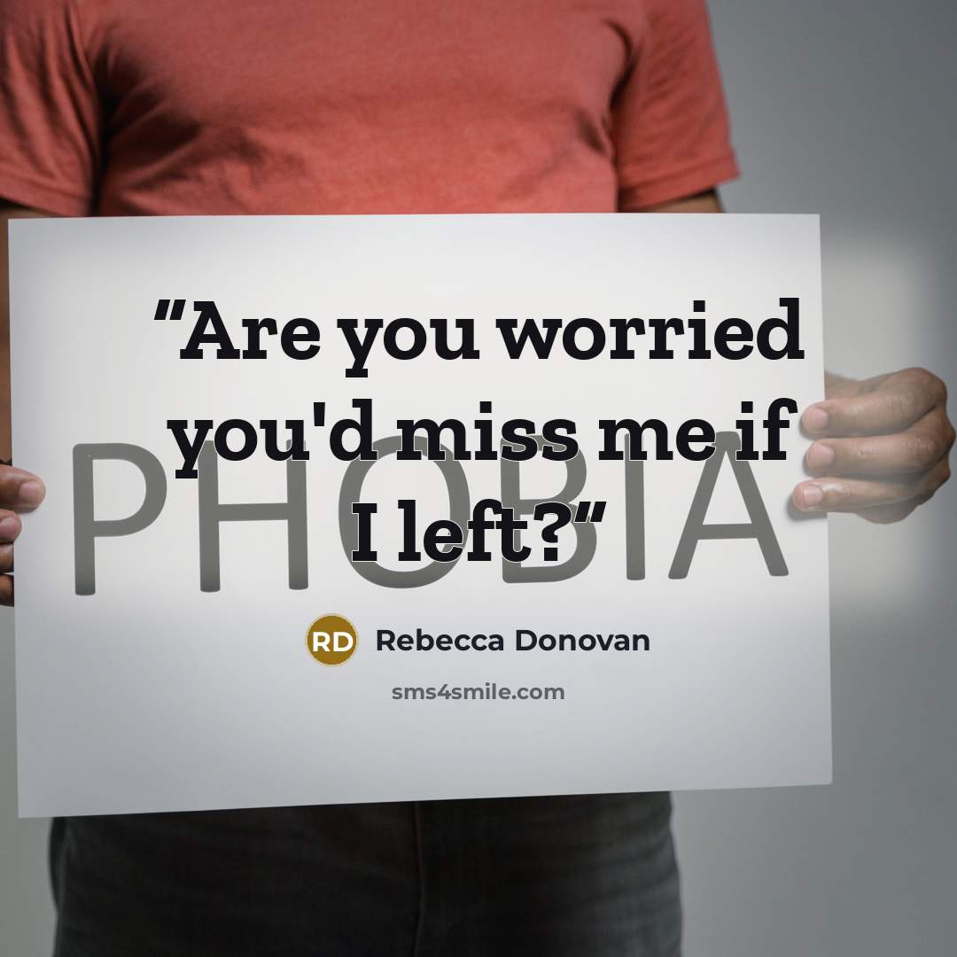 “Are you worried you'd miss me if I left?” quote by Rebecca Donovan