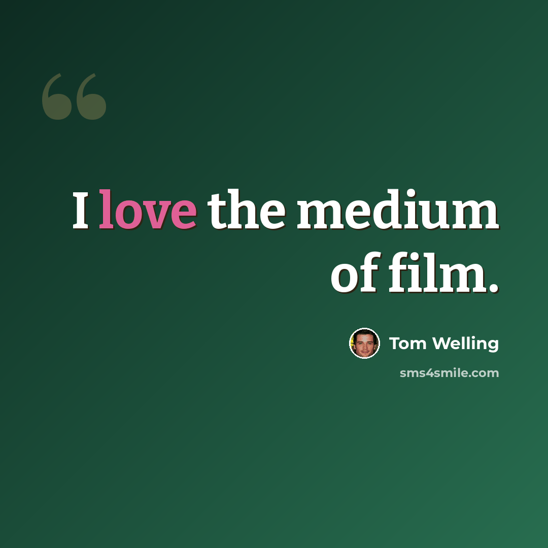 “I love the medium of film.” quote by Tom Welling