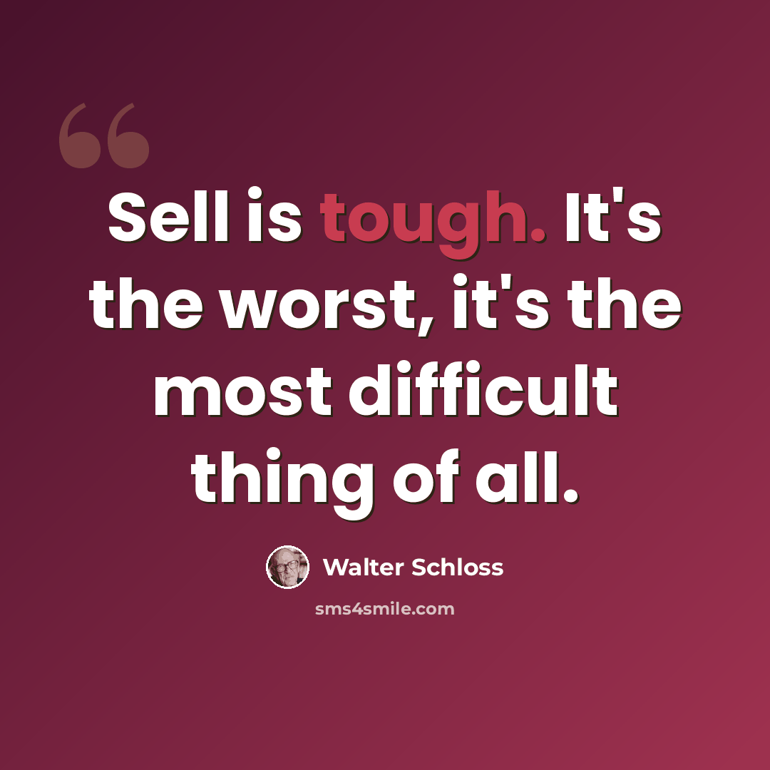 “Sell is tough. It's the worst, it's the most difficult thing of all.” quote by Walter Schloss