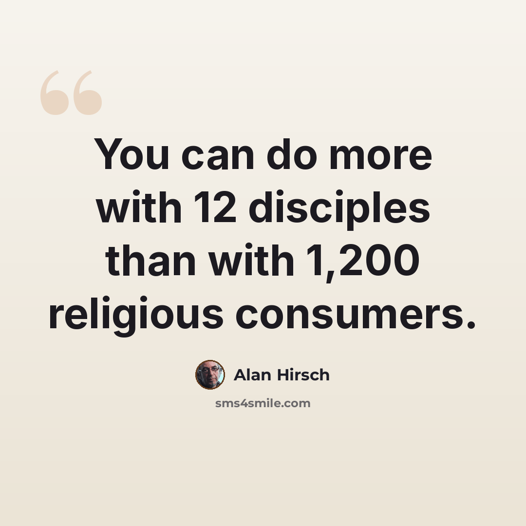 “You can do more with 12 disciples than with 1,200 religious consumers.” quote by Alan Hirsch