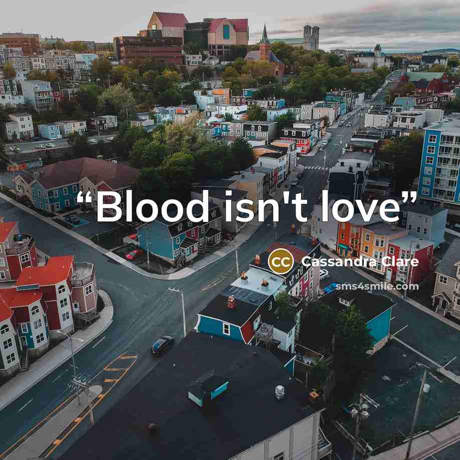 “Blood isn't love” quote by Cassandra Clare