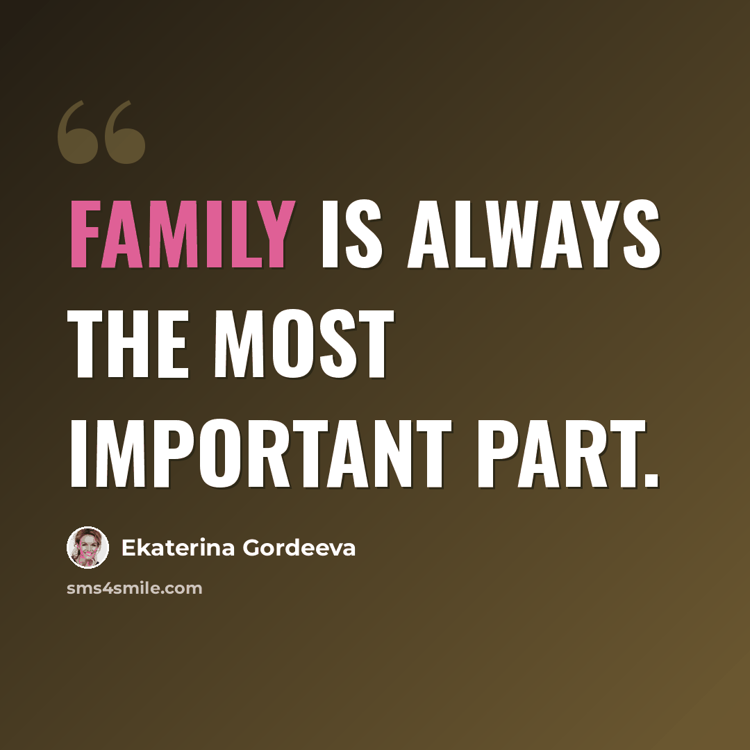 “Family is always the most important part.” quote by Ekaterina Gordeeva