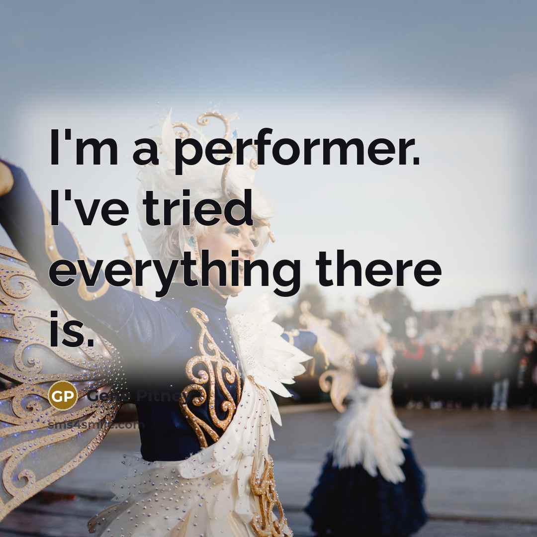 “I'm a performer. I've tried everything there is.” quote by Gene Pitney