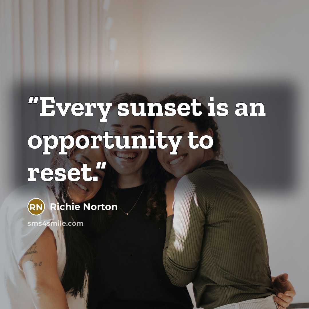 “Every sunset is an opportunity to reset.” quote by Richie Norton