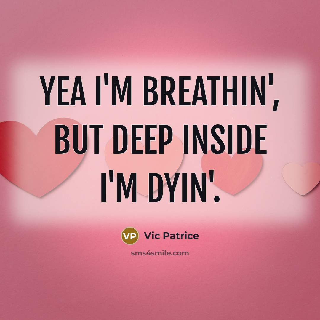 “Yea I'm breathin', but deep inside I'm dyin'.” quote by Vic Patrice