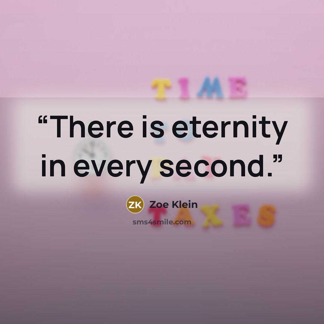 “There is eternity in every second.” quote by Zoe Klein