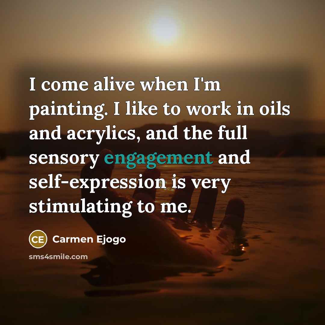 “I come alive when I'm painting. I like to work in oils and acrylics, and the full sensory engagement and self-expression is very stimulating to me.” quote by Carmen Ejogo