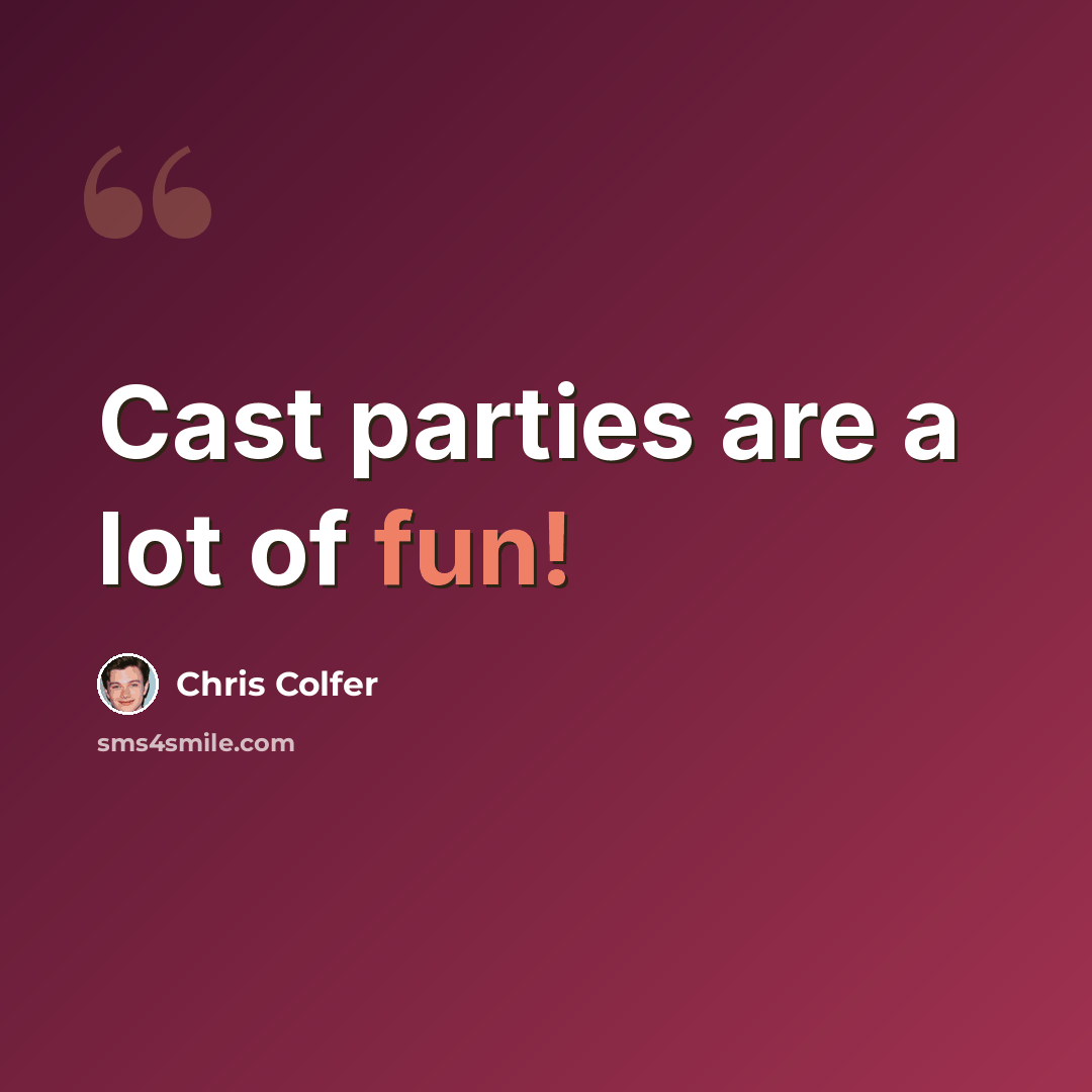 “Cast parties are a lot of fun!” quote by Chris Colfer