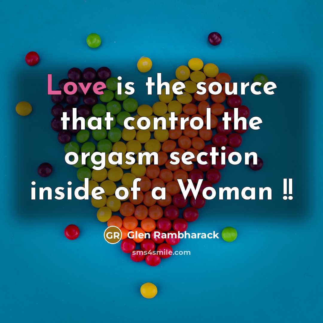 “Love is the source that control the orgasm section inside of a Woman !!” quote by Glen Rambharack
