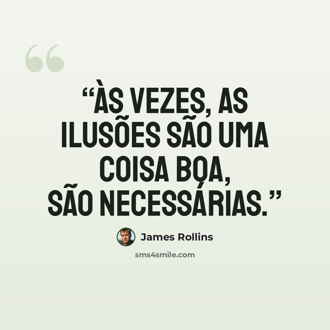 “Às vezes, as ilusões são uma coisa boa, são necessárias.” quote by James Rollins