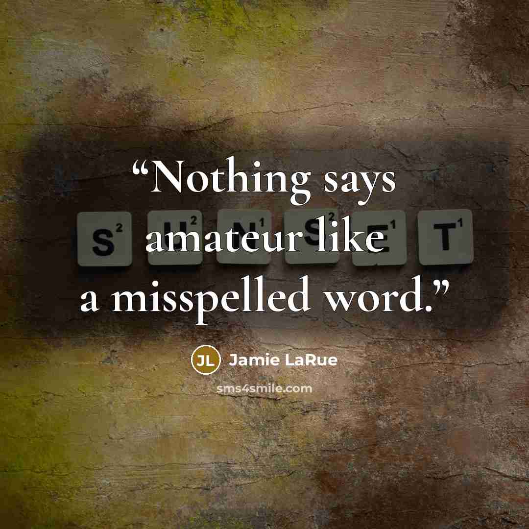 “Nothing says amateur like a misspelled word.” quote by Jamie LaRue