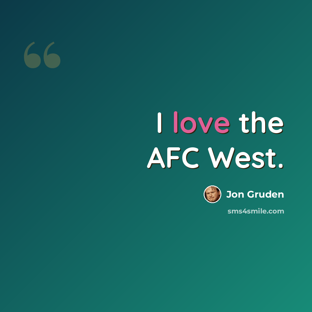 “I love the AFC West.” quote by Jon Gruden