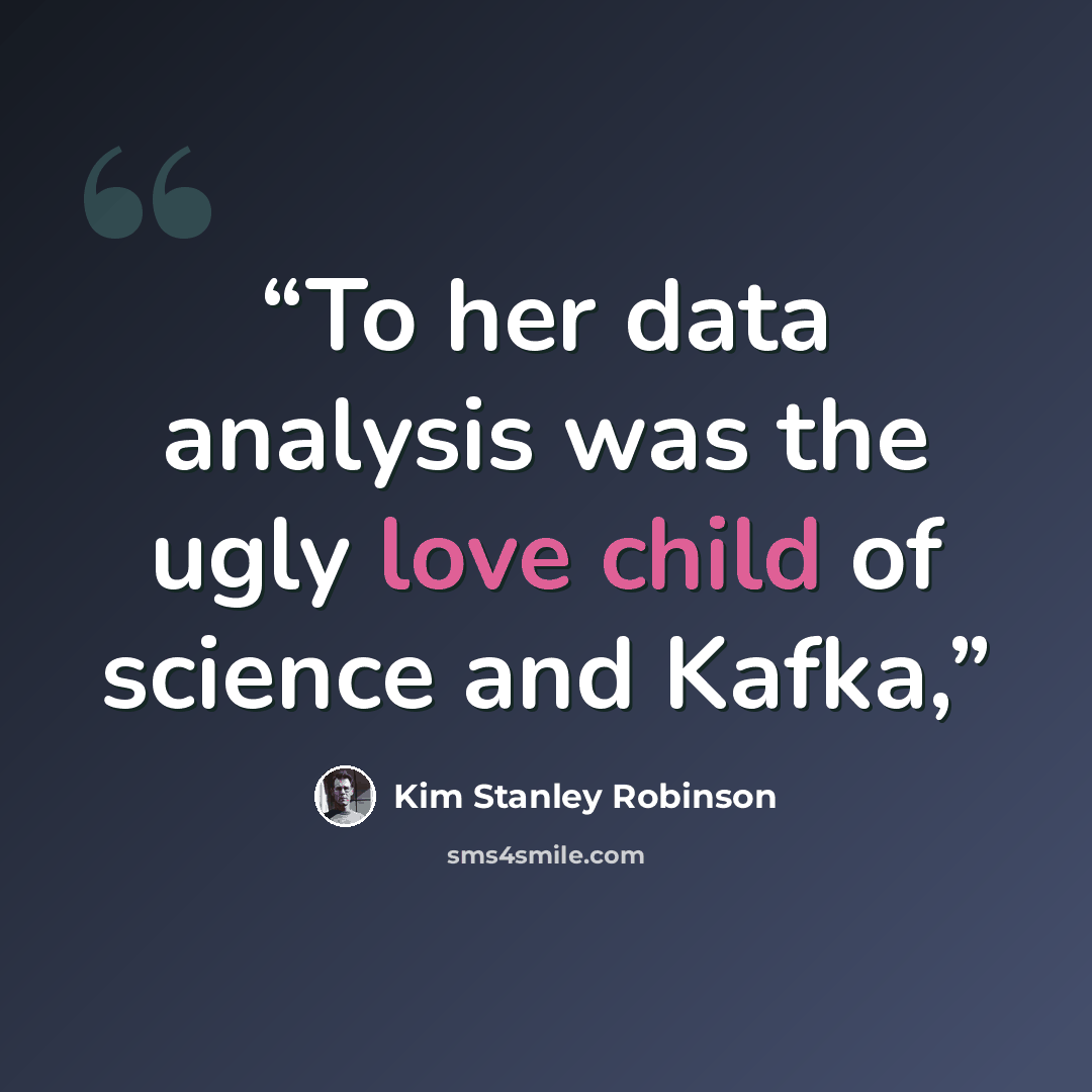 “To her data analysis was the ugly love child of science and Kafka,” quote by Kim Stanley Robinson