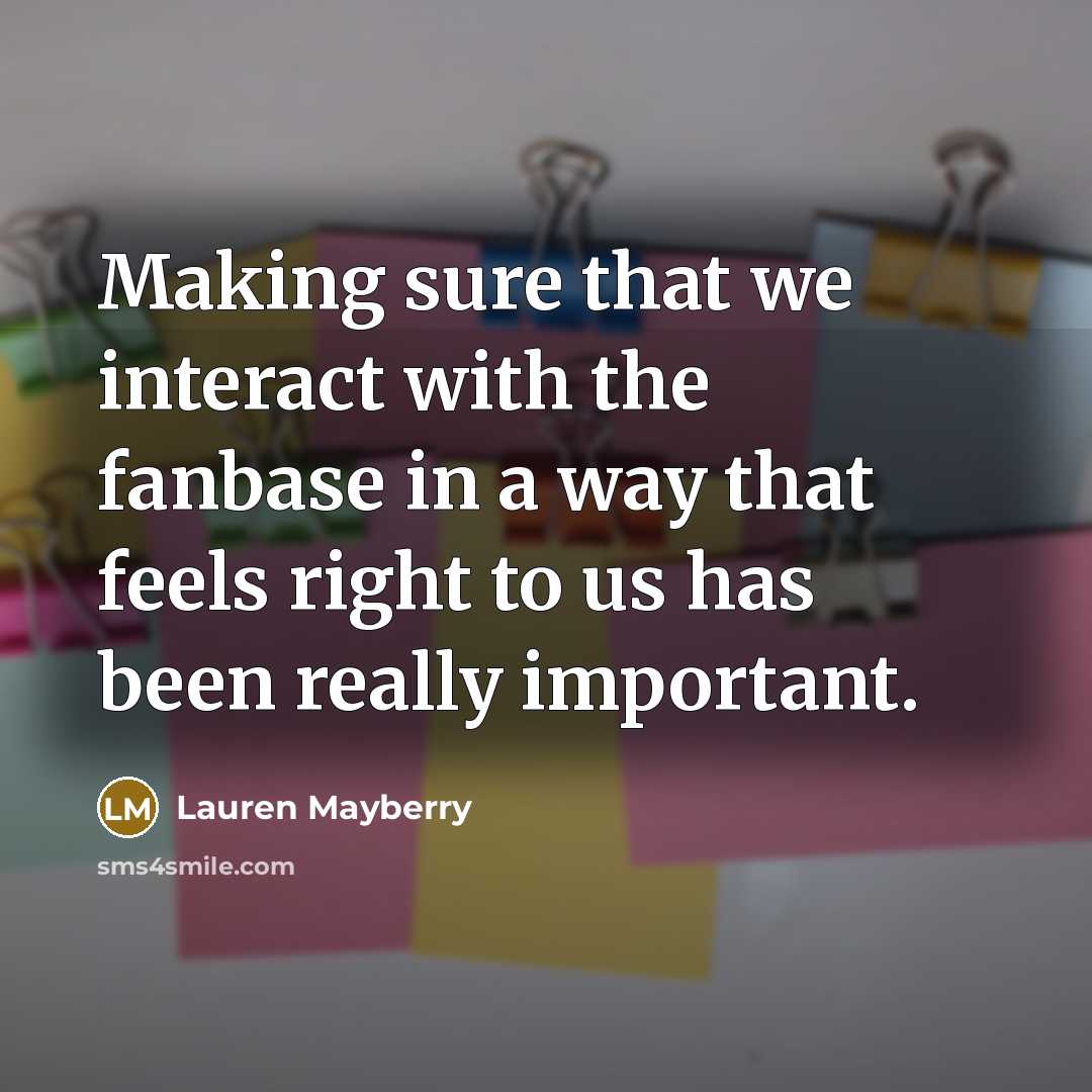 “Making sure that we interact with the fanbase in a way that feels right to us has been really important.” quote by Lauren Mayberry