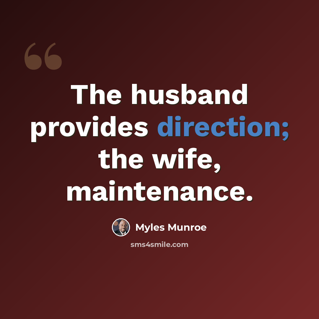 “The husband provides direction; the wife, maintenance.” quote by Myles Munroe