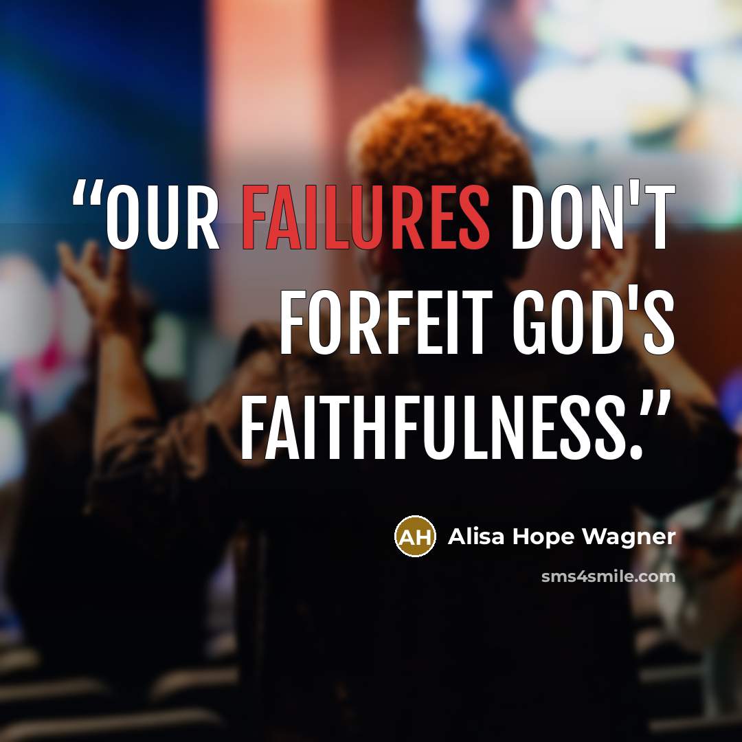 “Our failures don't forfeit God's faithfulness.” quote by alisa hope wagner
