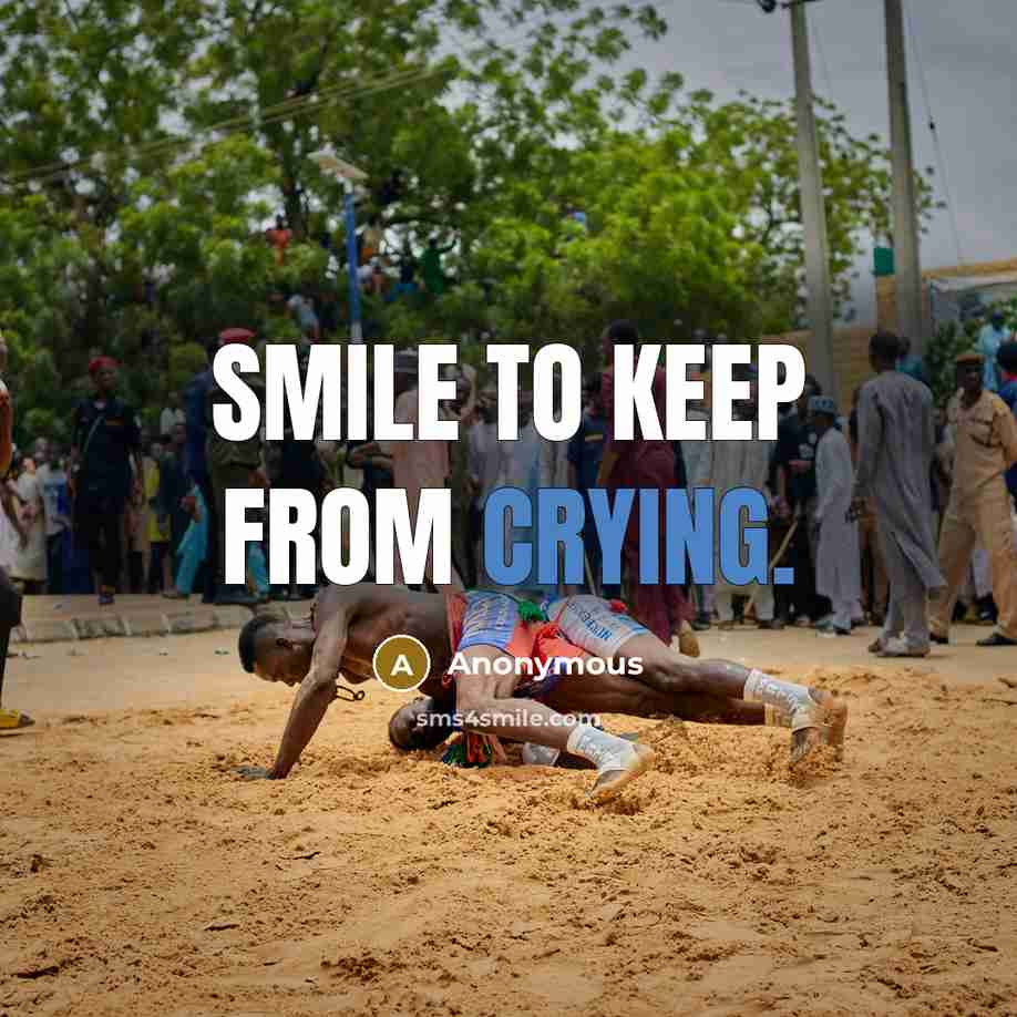“Smile to keep from crying.” quote by Anonymous