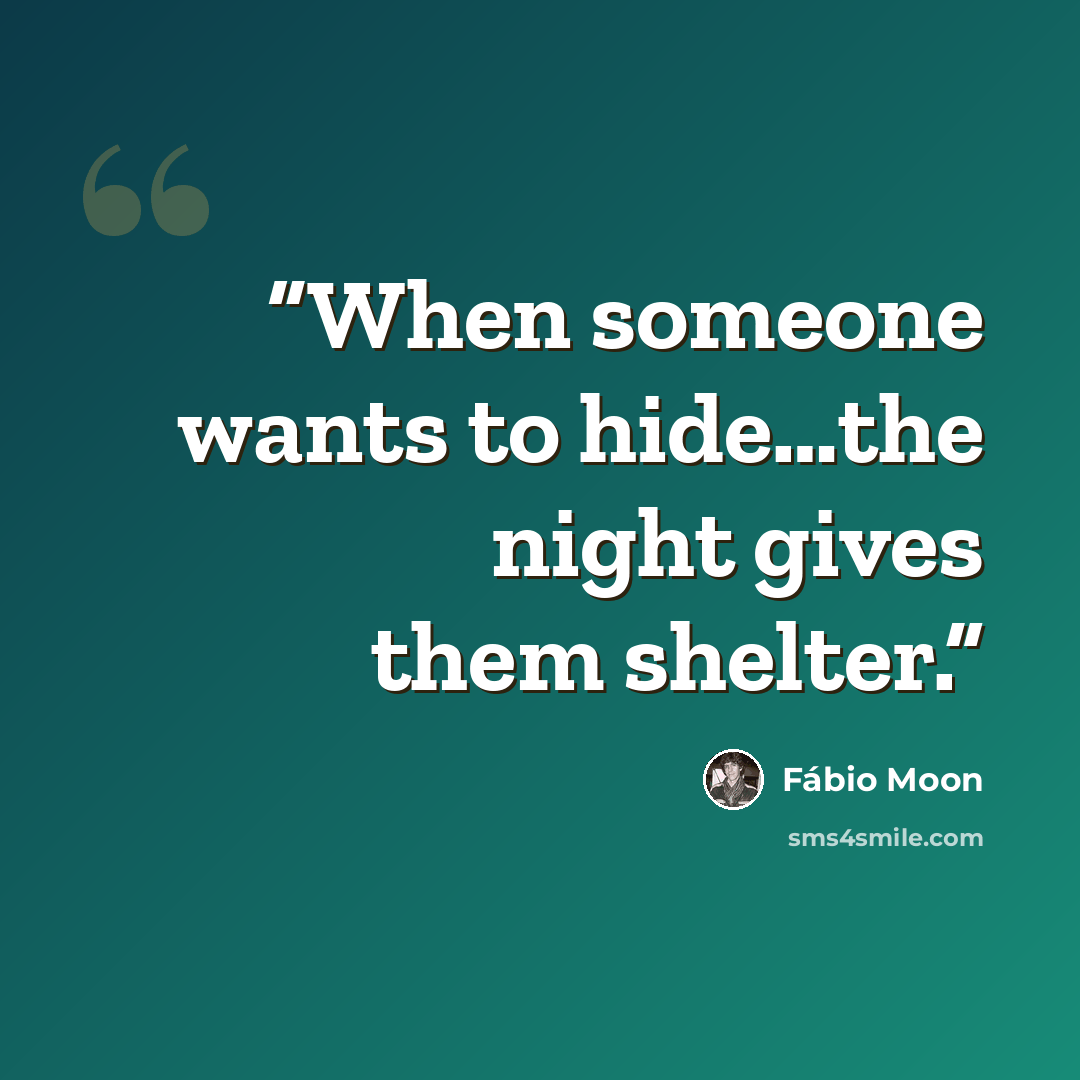 “When someone wants to hide…the night gives them shelter.” quote by Fábio Moon