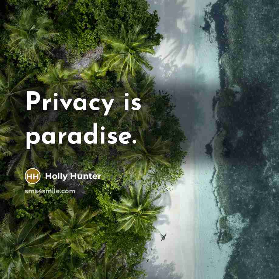 “Privacy is paradise.” quote by Holly Hunter