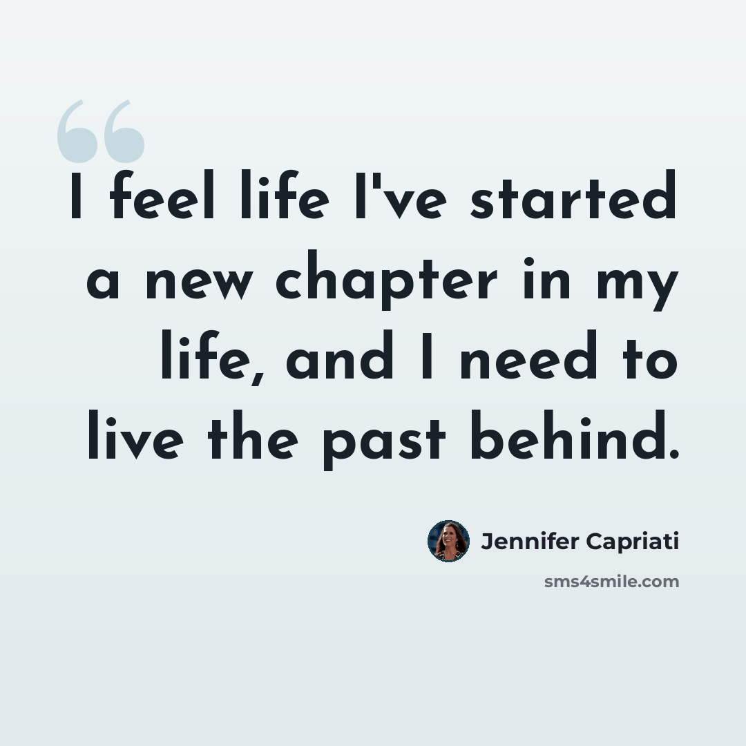 “I feel life I've started a new chapter in my life, and I need to live the past behind.” quote by Jennifer Capriati