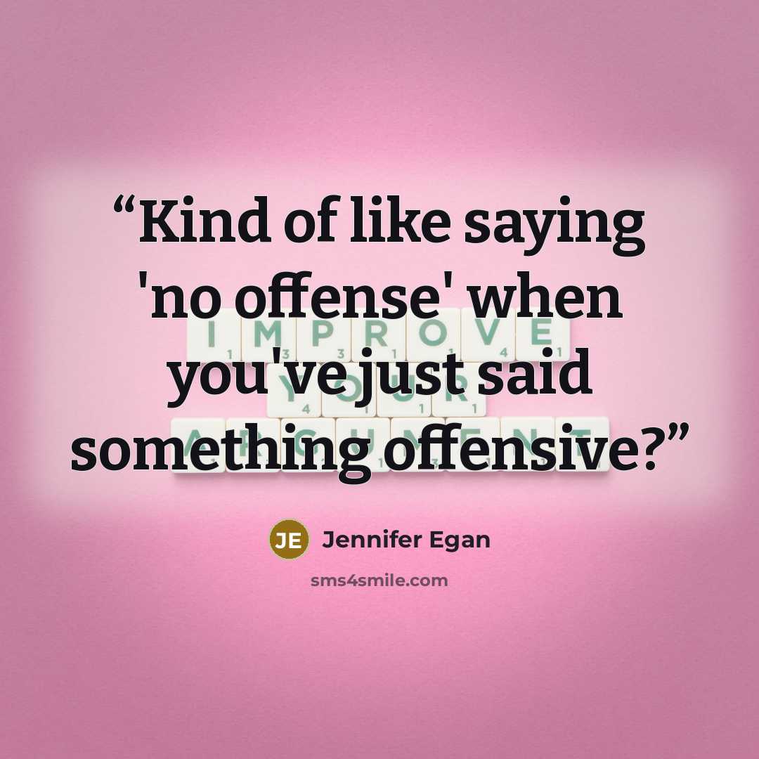 “Kind of like saying 'no offense' when you've just said something offensive?” quote by Jennifer Egan