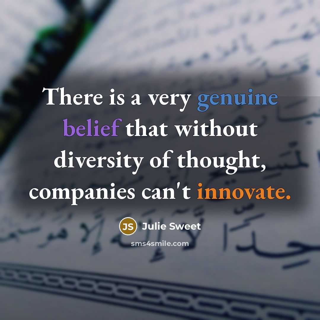 “There is a very genuine belief that without diversity of thought, companies can't innovate.” quote by Julie Sweet