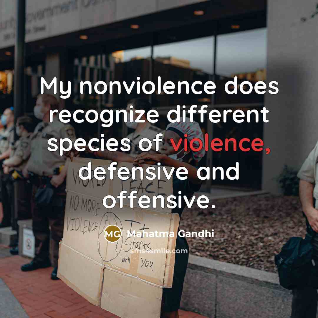 “My nonviolence does recognize different species of violence, defensive and offensive.” quote by Mahatma Gandhi