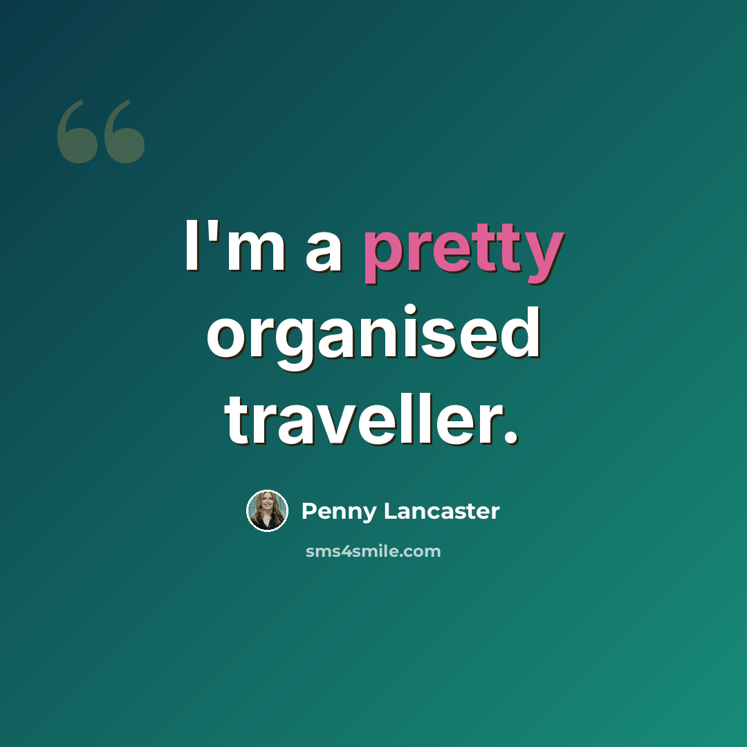 “I'm a pretty organised traveller.” quote by Penny Lancaster