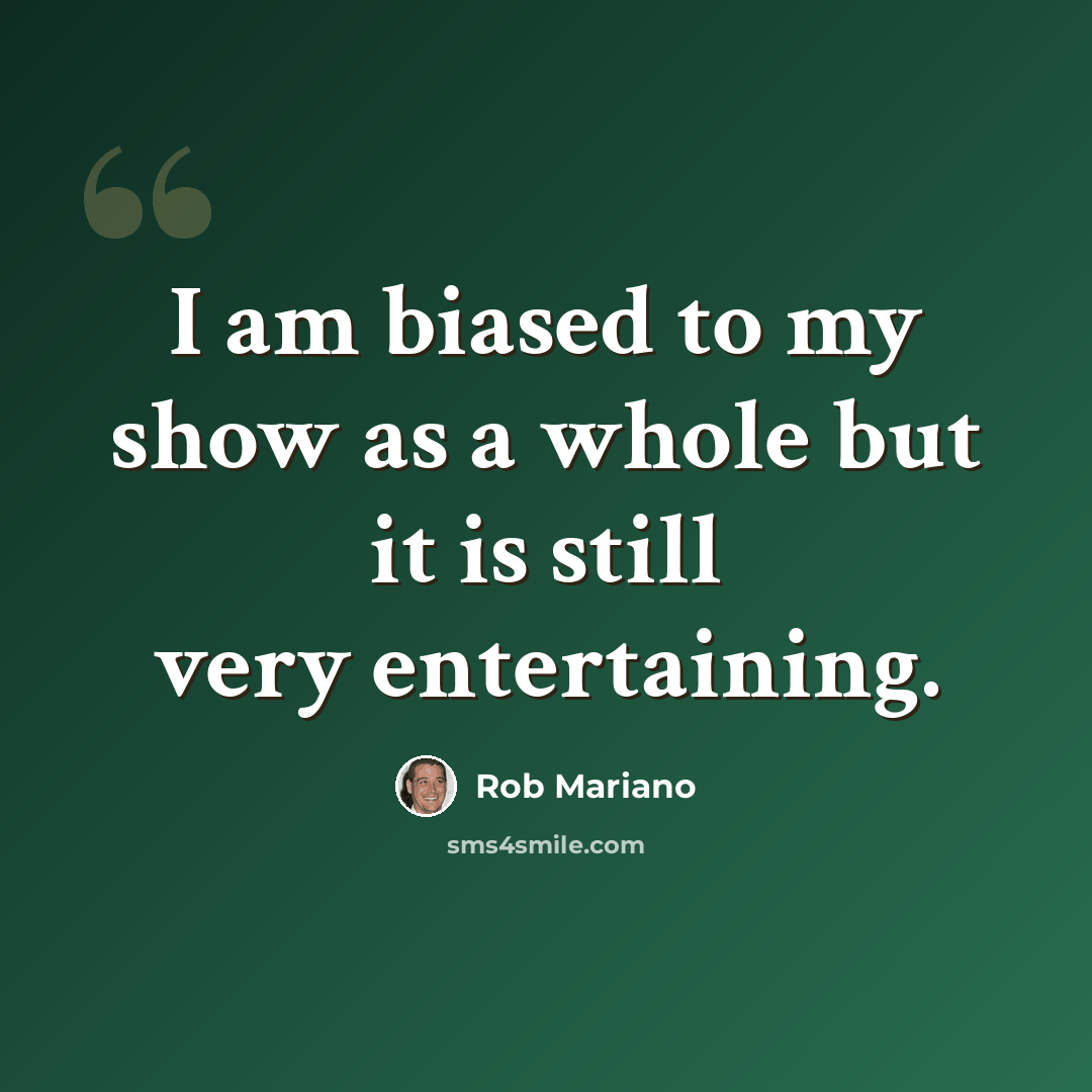 “I am biased to my show as a whole but it is still very entertaining.” quote by Rob Mariano