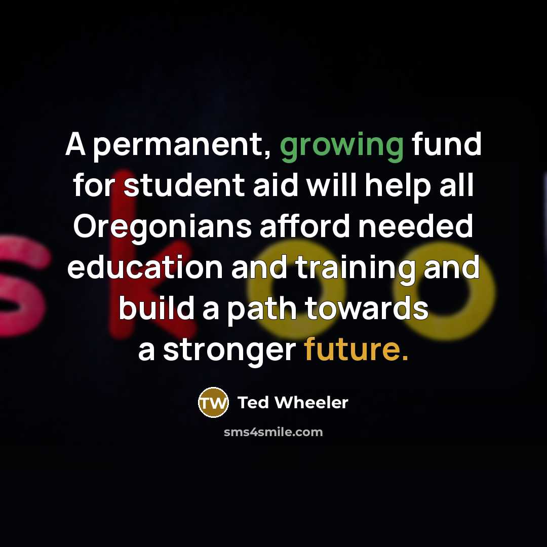 “A permanent, growing fund for student aid will help all Oregonians afford needed education and training and build a path towards a stronger future.” quote by Ted Wheeler
