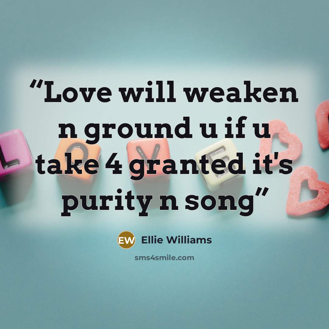 “Love will weaken n ground u if u take 4 granted it's purity n song” quote by Ellie Williams