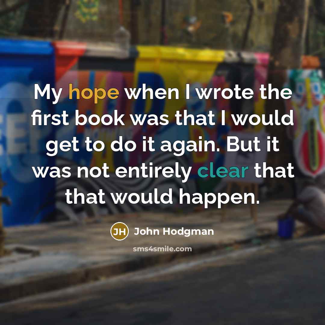 “My hope when I wrote the first book was that I would get to do it again. But it was not entirely clear that that would happen.” quote by John Hodgman