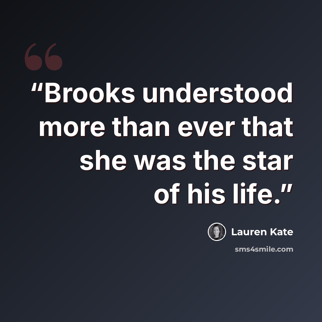 “Brooks understood more than ever that she was the star of his life.” quote by Lauren Kate