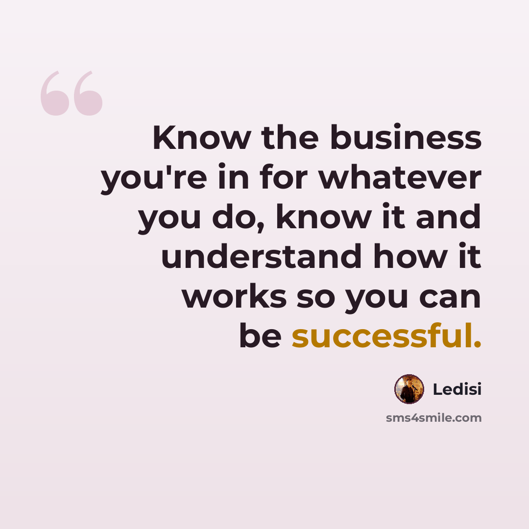 “Know the business you're in for whatever you do, know it and understand how it works so you can be successful.” quote by Ledisi