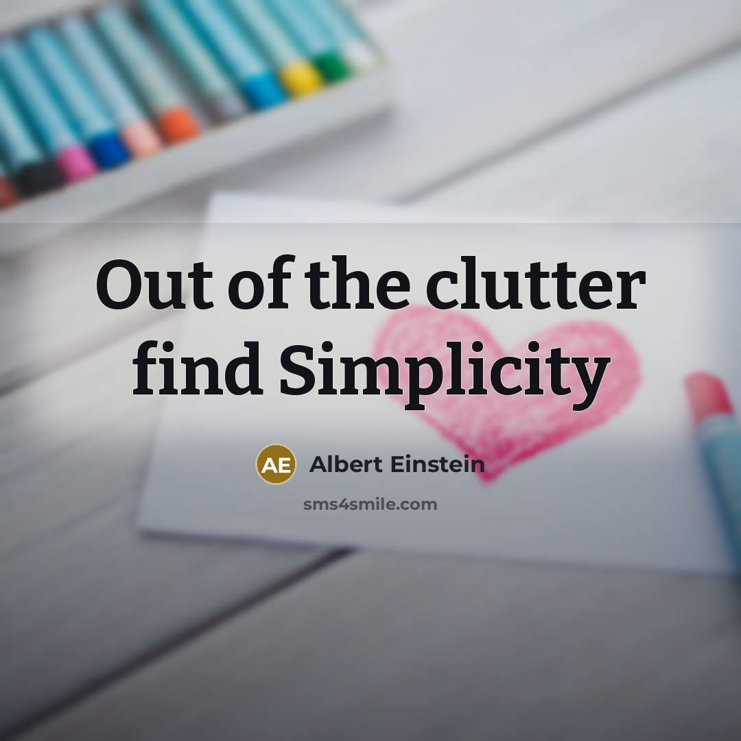 “Out of the clutter find Simplicity” quote by Albert Einstein