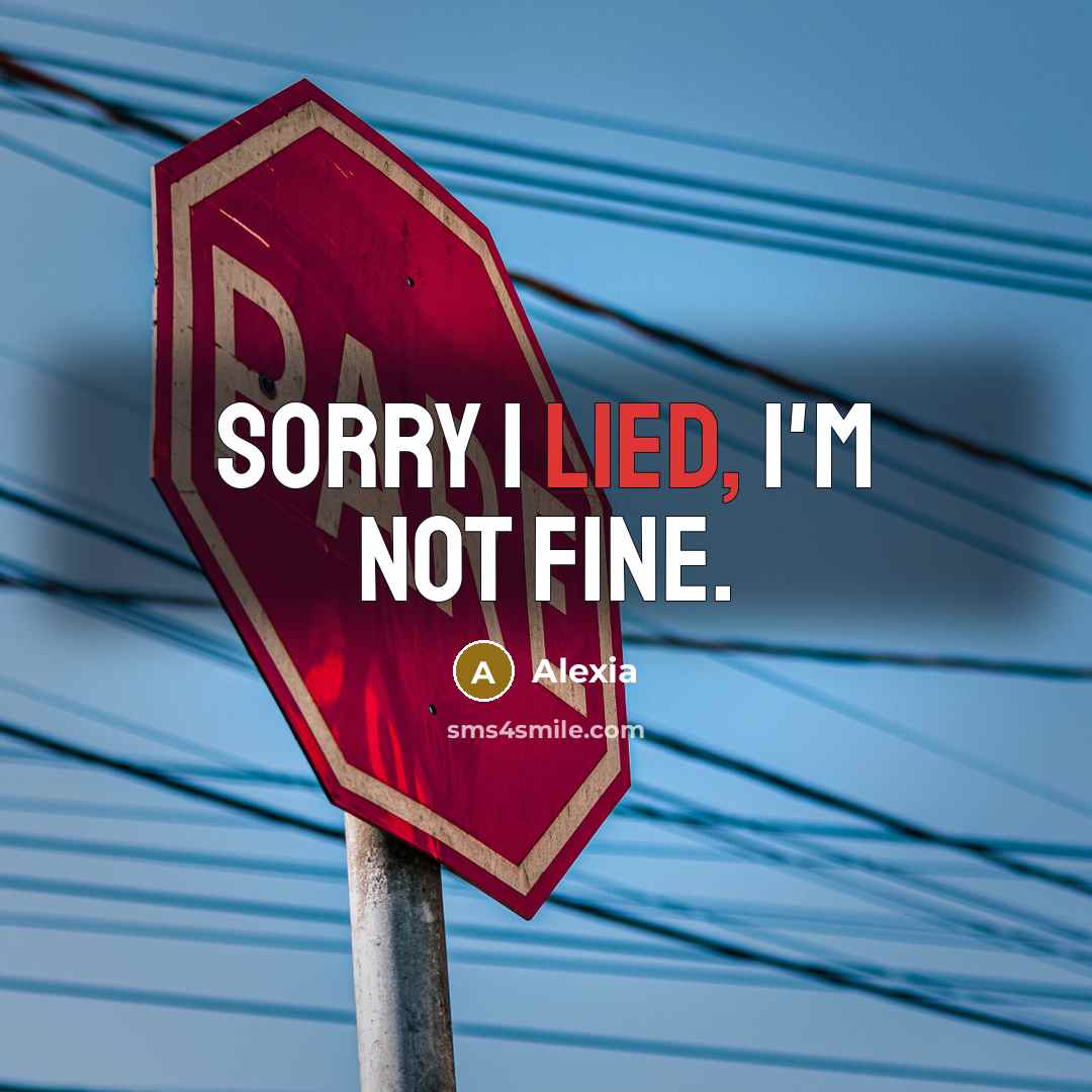 “Sorry I lied, I'm not fine.” quote by Alexia